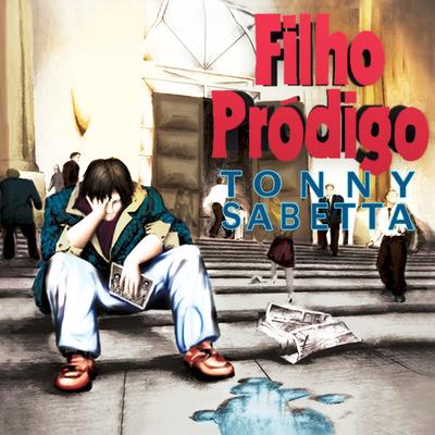 Filho Pródigo By Tonny Sabetta's cover