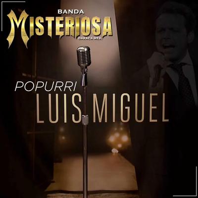 Popurri Luis Miguel By Banda Misteriosa's cover