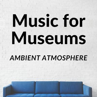 Music for Museums: Ambient Atmosphere's cover