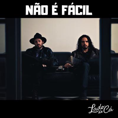 Não é Fácil (Acústico) By Lado de Cá's cover