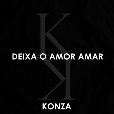 Deixa o Amor Amar By Konza's cover