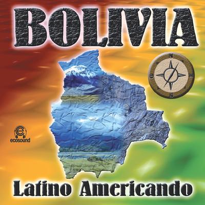 Bolivia Latino Americando (Ecosound musica indiana andina)'s cover