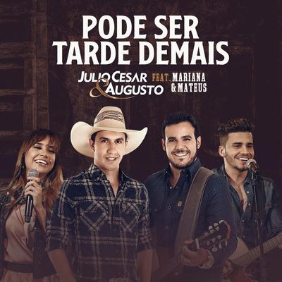 Pode Ser Tarde Demais By Júlio Cesar Augusto, Mariana & Mateus's cover