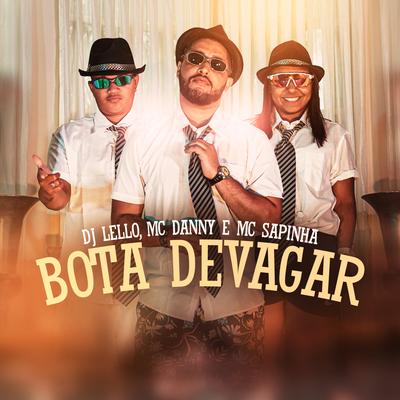 Bota Devagar By Dj Lello, Mc Sapinha, Mc Danny's cover