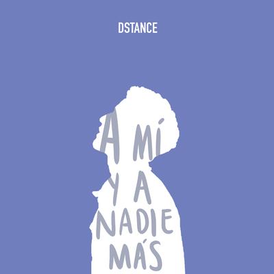 A Mí y a Nadie Más By Dstance's cover