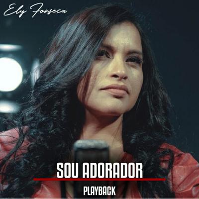 Sou Adorador (Playback) By Ely Fonseca's cover