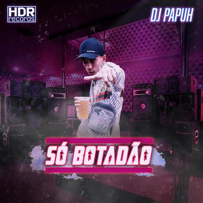 Só Botadão By DJ Papùh, MC Cyclope, MC DDSV's cover