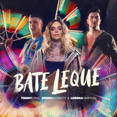 Bate Leque By Lorena Simpson, DJ Tommy Love, Breno Barreto's cover