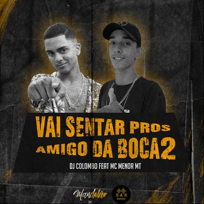 Vai Sentar Pros Amigo da Boca 2 By Dj Colombo, MC Menor MT's cover