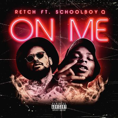 On Me (feat. ScHoolboy Q) By Retch, ScHoolboy Q's cover