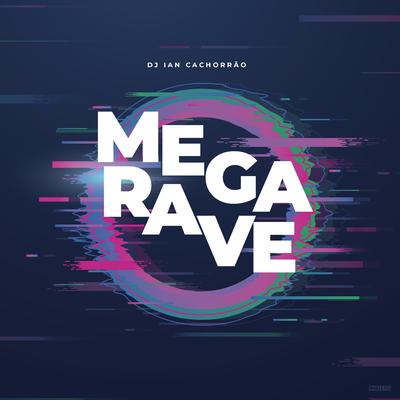 Mega Rave By MC Luiggi, DJ Ian Cachorrão, MC Lukinhas 015, MC Bryan SS, Mc Kasemiro, MC BL, MC Rafa Original's cover