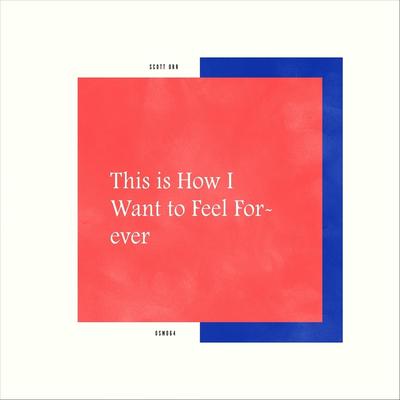 This Is How I Want to Feel Forever By Scott Orr's cover