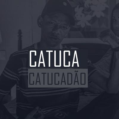 Catuca Catucadão By Mc Neguinho do ITR, Mc Rodrigo do CN, Mc Gw's cover