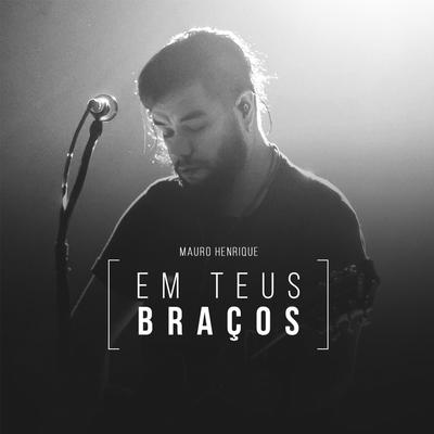 Em Teus Braços By Mauro Henrique, Altiere's cover