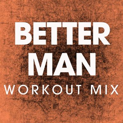Better Man (Workout Mix) By Power Music Workout's cover