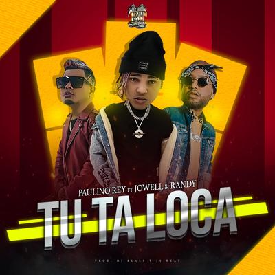 Tu Ta Loca By Paulino Rey, Jowell & Randy's cover