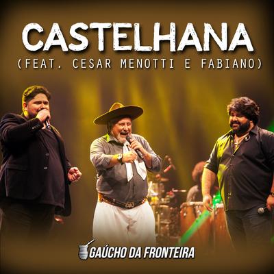 Castelhana (Ao Vivo) By Gaúcho da Fronteira, César Menotti & Fabiano's cover