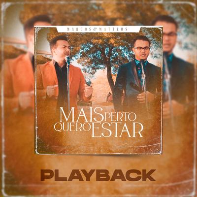 Mais Perto Quero Estar (Playback) By Marcos e Matteus's cover