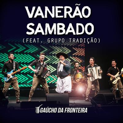 Vanerão Sambado (Ao Vivo) By Gaúcho da Fronteira, Grupo Tradição's cover