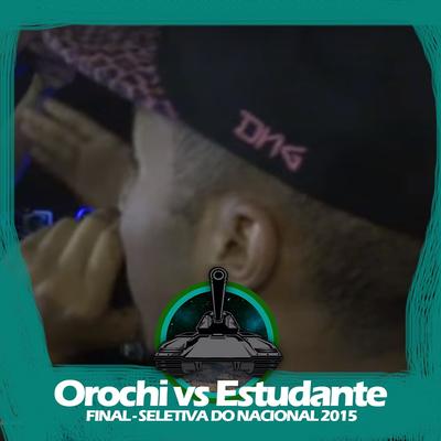 Orochi X Estudante (Final - Seletiva do Nacional 2015) By Batalha do Tanque, MC Estudante's cover