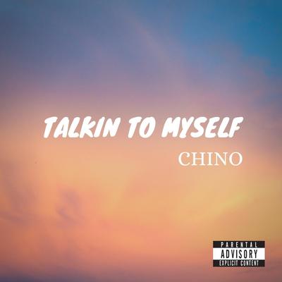 Talkin' to Myself By Chino's cover