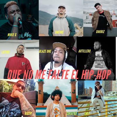 Que No Me Falte el Hip-Hop By Sukafro, Dakriz, Latino, Snif, Oneime, Bachi, Mikie G, Artillero ALK's cover