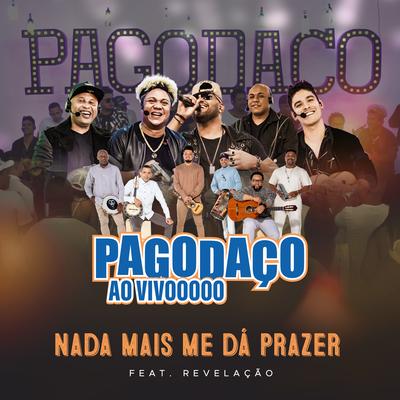 Nada Mais Me Dá Prazer (Ao Vivo) By Pagodaço, Grupo Revelação's cover