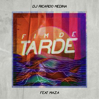 Fim de Tarde By DJ Ricardo Medina, Maza's cover