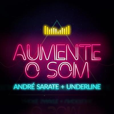 Aumente o Som By Andre Sarate, Underline's cover