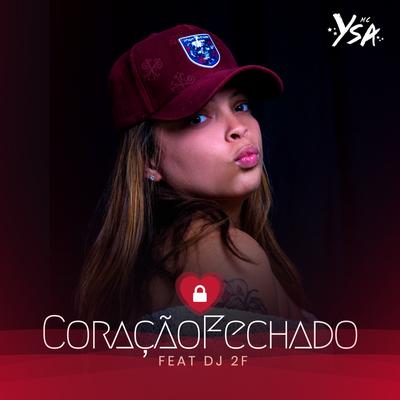 Coração Fechado By MC Ysa, DJ 2F's cover