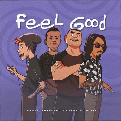 Feel Good By Chemical Noise, Dang3r, 4Weekend's cover