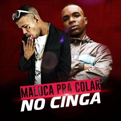 Maluca pra Colar no Cinga By Mc Magrinho, MC TROPE's cover