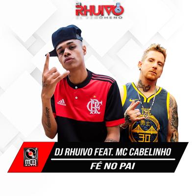 Fé no Pai By MC Cabelinho, DJ Rhuivo's cover