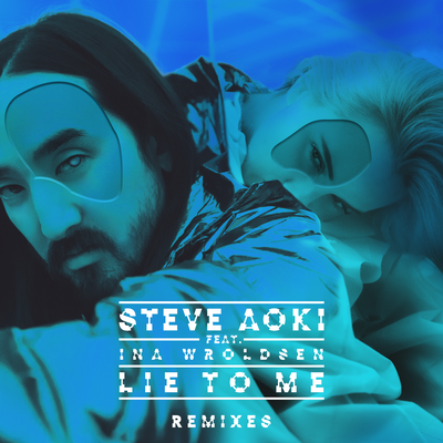 Lie To Me (Maurice West Remix) By Maurice West, Steve Aoki, Ina Wroldsen's cover