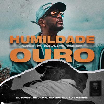 Humildade Vale Mais Que Ouro By BM, DJ Yuri Martins, Mc Cidinho General's cover