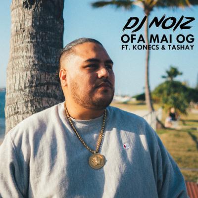 Ofa Mai Og By DJ Noiz, Konecs, Tashay's cover