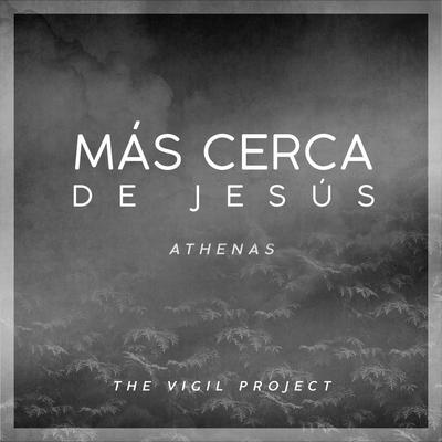 Más cerca de Jesús By The Vigil Project, Athenas's cover