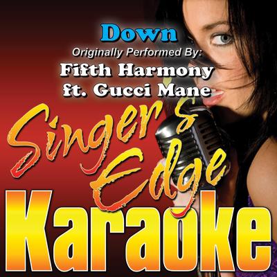 Down (Originally Performed by Fifth Harmony & Gucci Mane) [Instrumental] By Singer's Edge Karaoke's cover