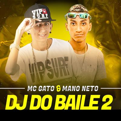 Dj do Baile 02 By Mc Gato, Mano Neto's cover
