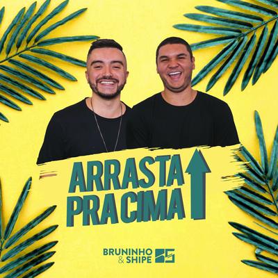 Arrasta pra Cima By Bruninho & Shipe's cover