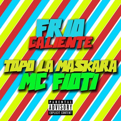 Frio Caliente By Topo La Maskara, MC Fioti's cover