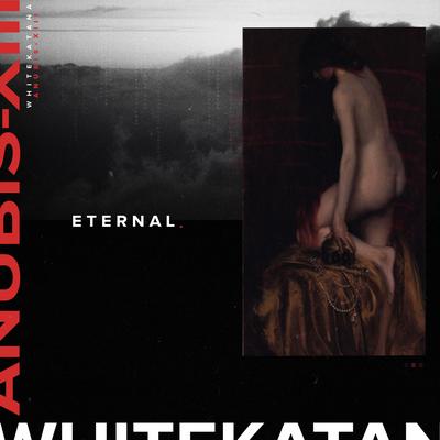 ETERNAL By WHITE KATANA, ANUBIS-XIII's cover