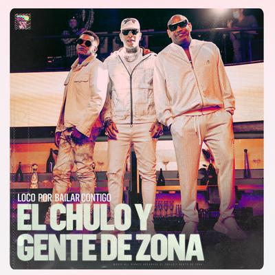 Loco por Bailar Contigo By El Chulo, Gente De Zona's cover