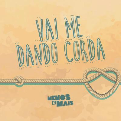 Vai Me Dando Corda By Grupo Menos É Mais's cover