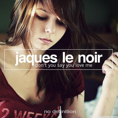 Don't You Say You Love Me (Blondee Remix) By Jaques Le Noir's cover