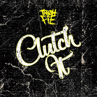 Clutch It By Tre Oh Fie's cover