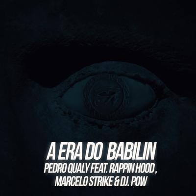 A Era do Babilin By Pedro Qualy, Rappin' Hood, Marcelo Strike, DJ Pow's cover