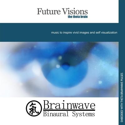 Future Visions: The Theta Brain By Brainwave Binaural Systems's cover