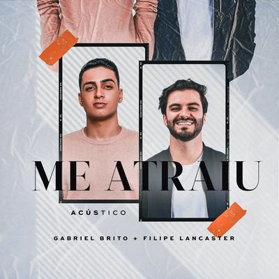 Me Atraiu (Acústico) By Gabriel Brito, Filipe Lancaster's cover