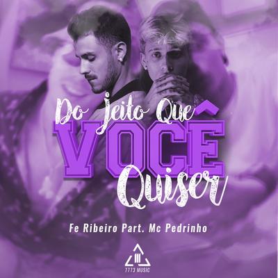 Do Jeito Que Você Quiser By Fe Ribeiro, Mc Pedrinho's cover